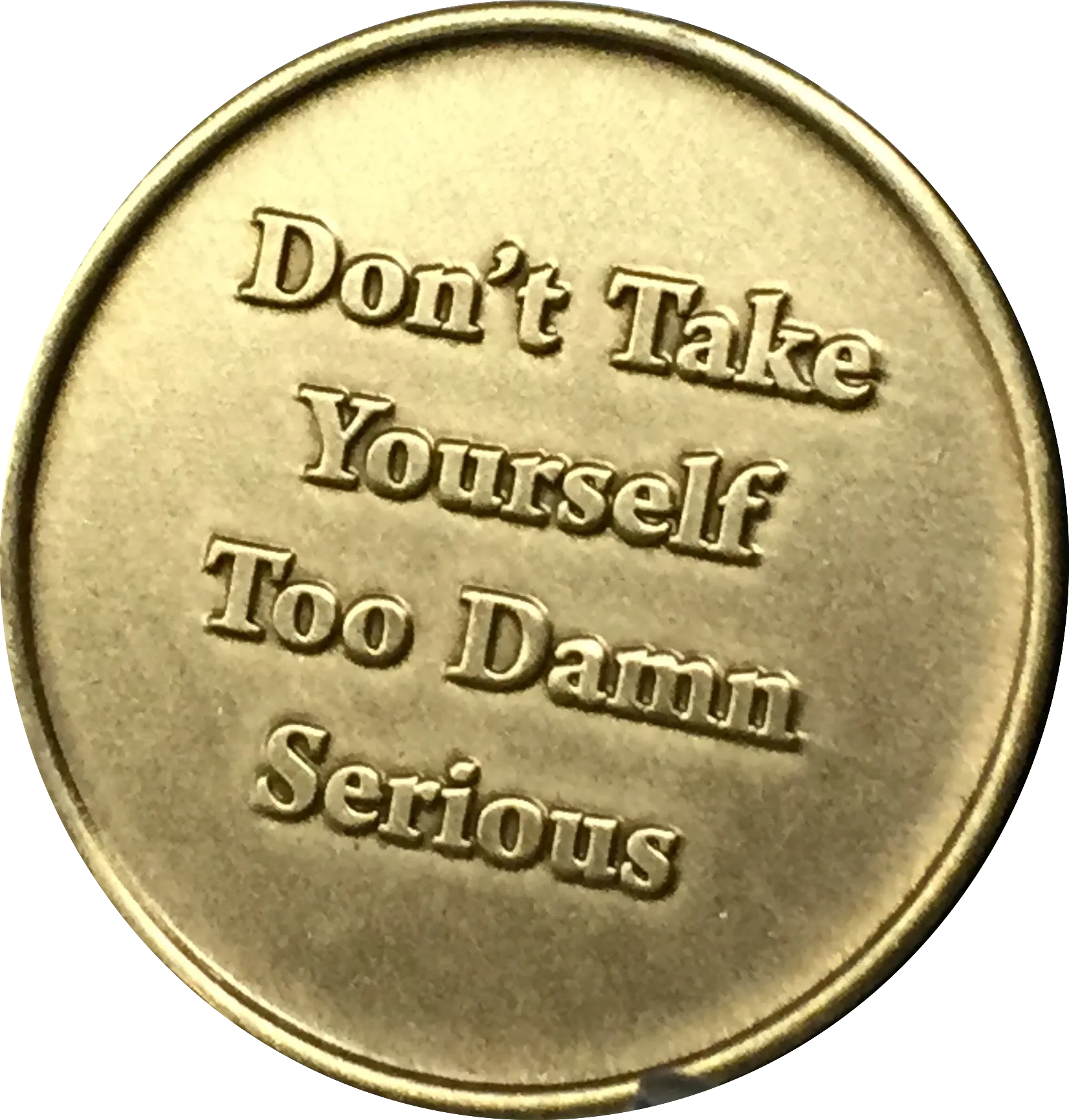 Bulk Lot of 25 - Rule 62 Don't Take Yourself Too Damn Serious AA Chip Sobriety Medallion RecoveryChip Design